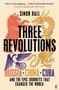 Three Revolutions (Russia, China, Cuba and the Epic Journeys that Changed the World) - 9780571367177 by Simon Hall