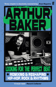 Looking for the Perfect Beat (Remixing and Reshaping Hip-Hop, Rock and Rhythms) - 9780571387434 by Arthur Baker