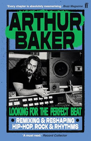 Looking for the Perfect Beat (Remixing and Reshaping Hip-Hop, Rock and Rhythms) - 9780571387434 by Arthur Baker, 9780571387434
