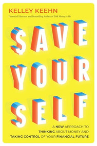 Save Yourself (A New Approach to Thinking about Money and Taking Control of Your Financial Future) by Kelley Keehn, 9781771624756