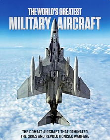 The World's Greatest Military Aircraft (The Combat Aircraft That Dominated the Skies and Revolutionised Warfare) by April Madden, Carolyn Thomas, Martin Corteel, 9781917259637