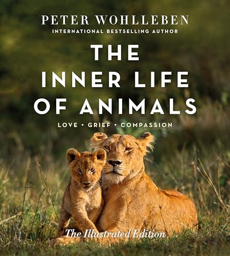 The Inner Life of Animals: The Illustrated Edition by Peter Wohlleben, Jane Billinghurst, 9781778404030