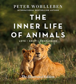 The Inner Life of Animals: The Illustrated Edition by Peter Wohlleben, Jane Billinghurst, 9781778404030