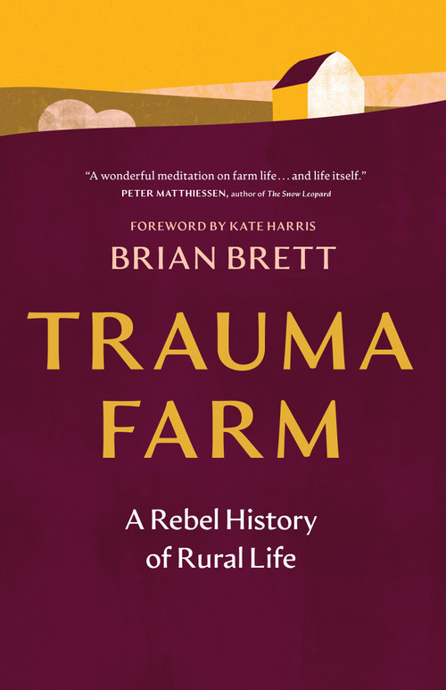 Trauma Farm (A Rebel History of Rural Life) - 9781778404269 by Brian Brett, Kate Harris