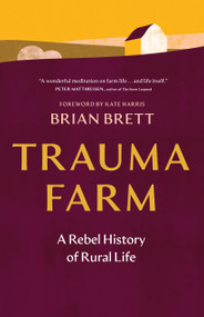 Trauma Farm (A Rebel History of Rural Life) - 9781778404269 by Brian Brett, Kate Harris