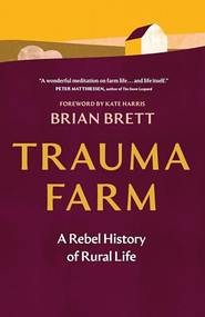Trauma Farm (A Rebel History of Rural Life) - 9781778404269 by Brian Brett, Kate Harris, 9781778404269
