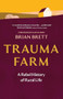 Trauma Farm (A Rebel History of Rural Life) - 9781778404269 by Brian Brett, Kate Harris, 9781778404269