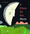 A Dress for the Moon by Linda Wolfsgruber, Shelley Tanaka, 9781778404016