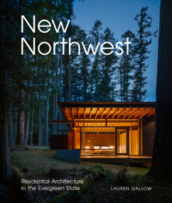 New Northwest (Residential Architecture in the Evergreen State) by Lauren Gallow, William Hanley, 9781773272795
