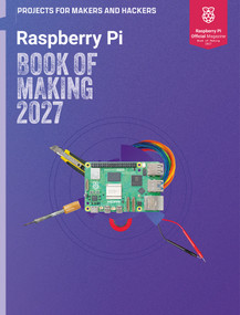 Book of Making 2027 (Projects for Makers and Hackers) by The Makers of Raspberry Pi Official magazine, 9781916868090