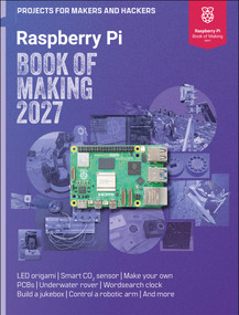 Raspberry Pi Book of Making 2027 (Projects for Makers and Hackers) by The Makers of Raspberry Pi Official magazine, 9781916868090