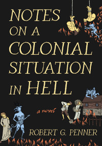 Notes on a Colonial Situation in Hell by Robert G. Penner, 9781968671129