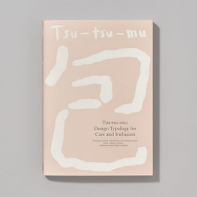 Tsu-tsu-mu: Design Typology for Care and Inclusion by Takahiro Tsujita, Japan Design Committee, 9784756260680