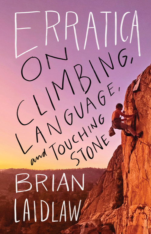 Erratica (On Climbing, Language, and Touching Stone) by Brian Laidlaw, 9781639551002