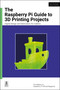 The Raspberry Pi Guide to 3D Printing Projects (Digital design and fabrication for makers) by The Makers of Raspberry Pi Official Magazine, 9781916868618
