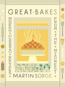 Great Bakes (Modern Classic Recipes from the Midwest) by Martin Sorge, Kevin Miyazaki, Abra Berens, 9781572843677
