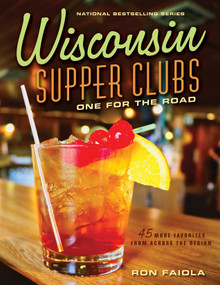Wisconsin Supper Clubs: One for the Road by Ron Faiola, 9781572843684