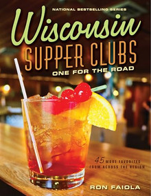 Wisconsin Supper Clubs: One for the Road by Ron Faiola, 9781572843684