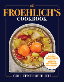 The Froehlich's Cookbook (Recipes and Stories from the Beloved Restaurant and Bakery) by Colleen Froehlich, Laura Scherb, 9781572843707
