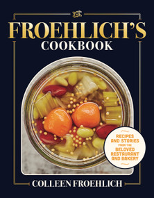 The Froehlich's Cookbook (Recipes and Stories from the Beloved Restaurant and Bakery) by Colleen Froehlich, Laura Scherb, 9781572843707