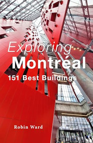 Exploring Montréal (151 Best Buildings) by Robin Ward, 9781771624619