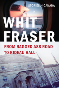 From Ragged Ass Road to Rideau Hall (Stories of Canada) by Whit Fraser, 9781771624695