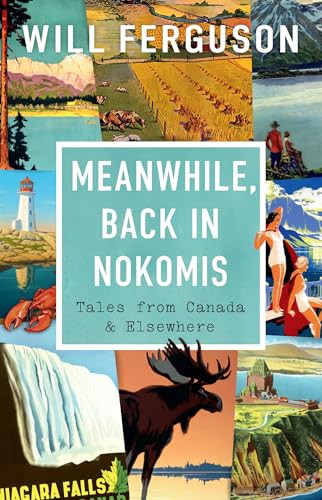 Meanwhile, Back in Nokomis (Tales from Canada and Elsewhere) by Will Ferguson, 9781771624848