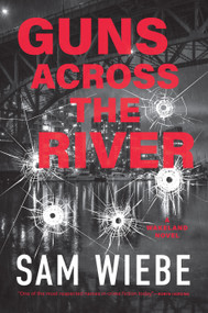 Guns Across the River (A Wakeland Novel) by Sam Wiebe, 9781998526550