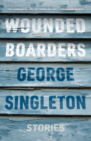 Wounded Boarders (Stories) by George Singleton, 9781938603945