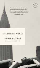 An Admirable Woman by Arthur A. Cohen, Joshua Cohen, 9781968671358