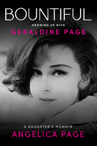 Bountiful: Growing Up with Geraldine Page (A Daughter's Memoir) by Angelica Page, 9781953103758