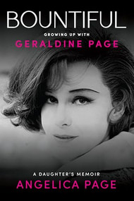 Bountiful: Growing Up with Geraldine Page (A Daughter's Memoir) by Angelica Page, 9781953103758