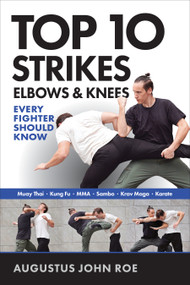 Top 10 Strikes Elbows & Knees (Every Fighter Should Know) by Augustus John Roe, 9781594394379