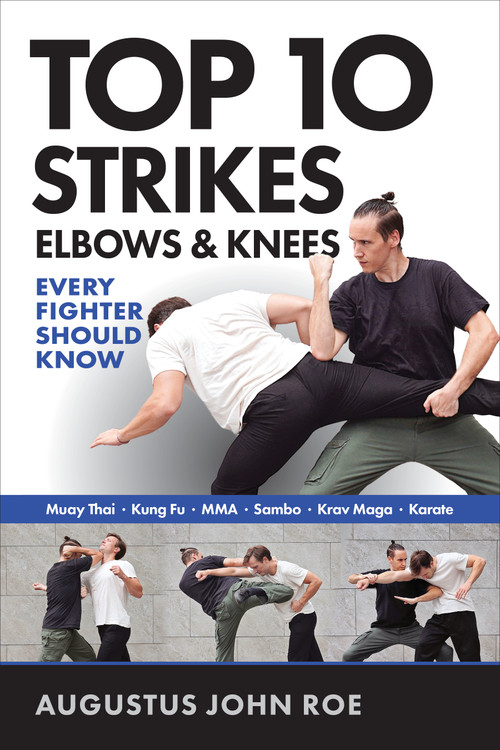 Top 10 Strikes Elbows & Knees (Every Fighter Should Know) by Augustus John Roe, 9781594394379