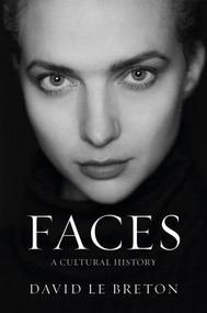 Faces (A Cultural History) by David Le Breton, Carmen Ruschiensky, 9781509568666