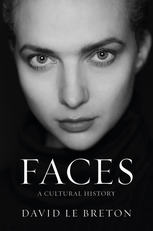 Faces (A Cultural History) by David Le Breton, Carmen Ruschiensky, 9781509568666