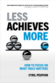 Less Achieves More (How To Focus On What Truly Matters) by Cyril Peupion, 9781959472315