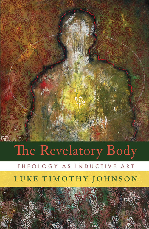 The Revelatory Body (Theology as Inductive Art) - 9780802886514 by Luke Timothy Johnson, 9780802886514