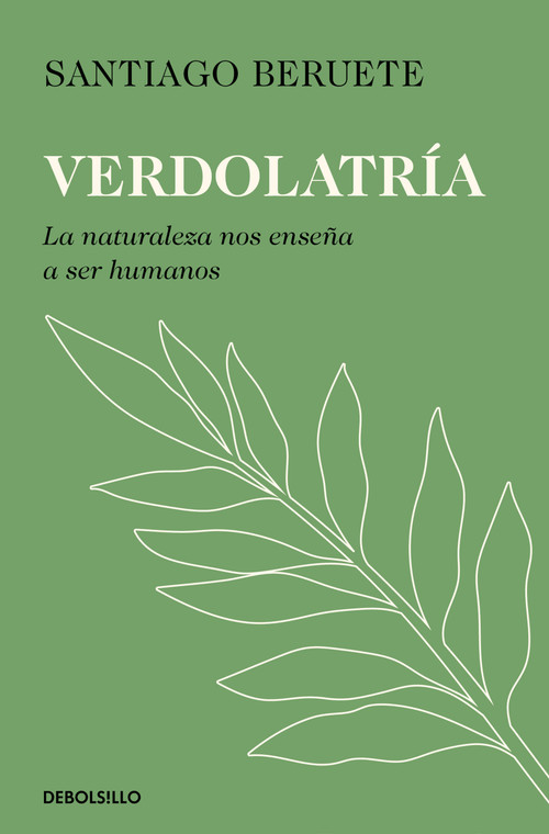 Verdolatría. La naturaleza nos enseña  a ser humanos / Green Devotion (Spanish Edition) by Santiago Beruete, 9788466390293
