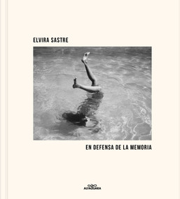 En defensa de la memoria / In Defense of Memory (Spanish Edition) by Elvira Sastre, 9788410190849