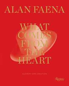 What Comes from the Heart (Alchemy and Creation) by Alan Faena, 9780847876419