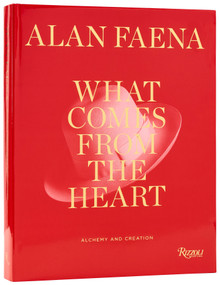 What Comes from the Heart (Alchemy and Creation) by Alan Faena, 9780847876419