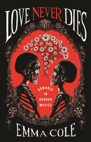 Love Never Dies (Romance in Horror Movies) by Emma Cole, 9780807024959