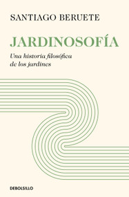 Jardinosofía. Una historia filosófica de los jardines / Garden Philosophy (Spanish Edition) by Santiago Beruete, 9788466387712