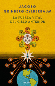 La fuerza vital del cielo anterior / The Vital Force of the Previous Heaven (Spanish Edition) by Jacobo Grinberg-Zylberbaum, 9786073868983