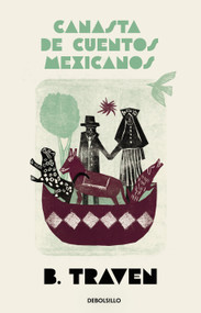 Canasta de cuentos mexicanos / Basket of Mexican Short Stories (Spanish Edition) by B Traven, 9786073869072