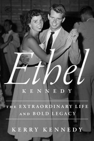Ethel Kennedy (The Extraordinary Life and Bold Legacy) by Kerry Kennedy, 9780063454958