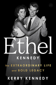 Ethel Kennedy (The Extraordinary Life and Bold Legacy) by Kerry Kennedy, 9780063454958