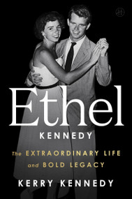 Ethel Kennedy (The Extraordinary Life and Bold Legacy) by Kerry Kennedy, 9780063454958
