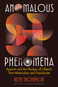 Anomalous Phenomena (Apports and the Mystery of Objects That Materialize and Translocate) by Keith Thompson, 9781591435594